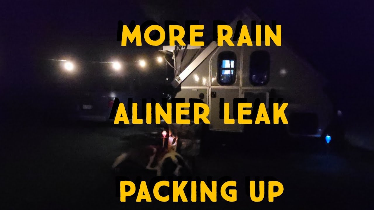 More rain, leaking Aliner and packing up!