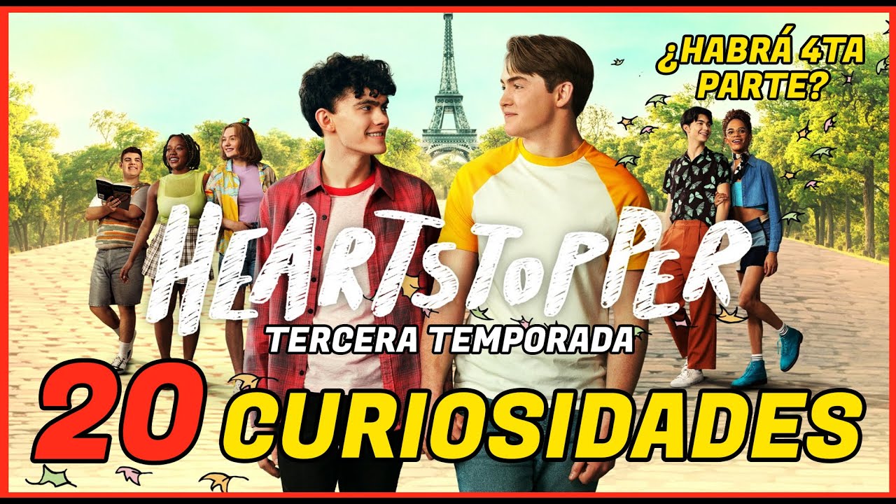 20 Curiosidades de HEARTSTOPPER: TEMPORADA 3 | ¿Habrá Cuarta Parte?