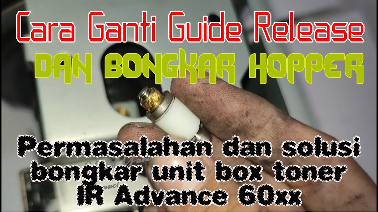 Cara Ganti Guide Release IR Advance 6055, 6065, 6075, 6275 (Cara Bongkar Hopper Set IRA)