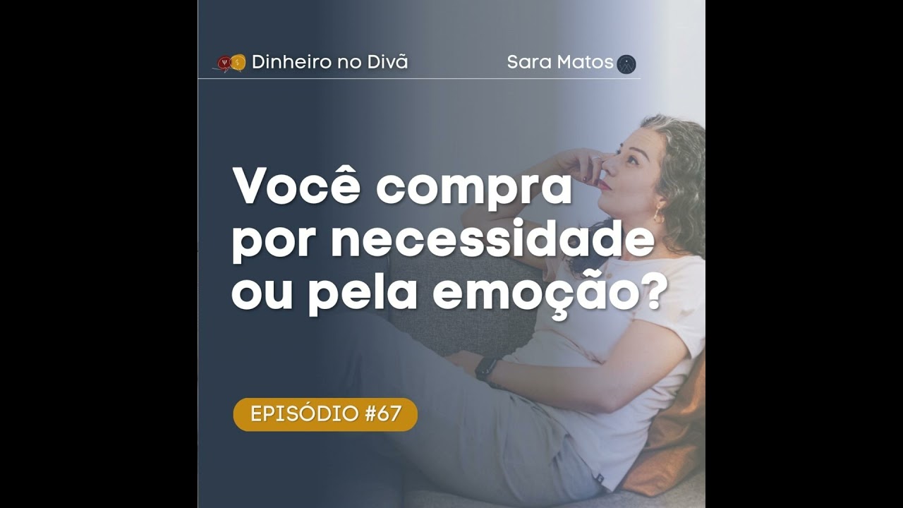 #67 - Você compra por necessidade ou pela emoção?