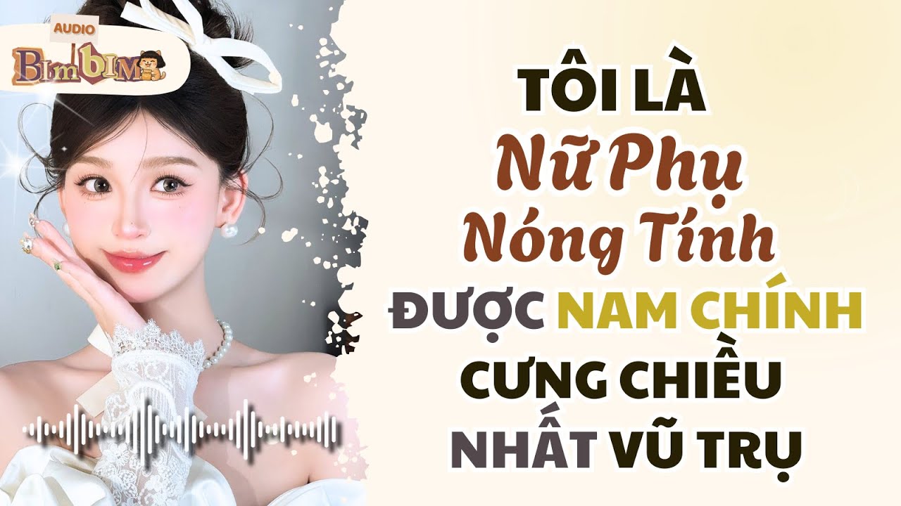 Full audio | Tôi Là Nữ Phụ Nóng Tính Được Nam Chính Cưng Chiều Nhất Vũ Trụ | Bim Bim Audio