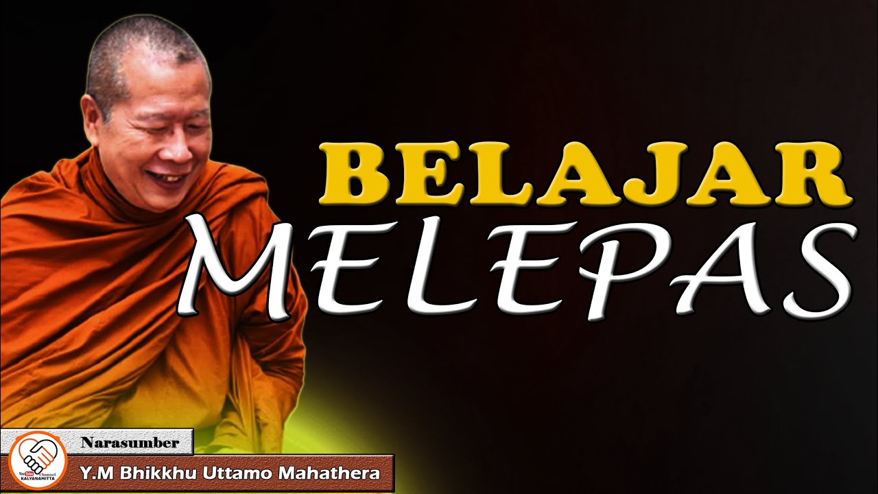 BELAJAR MELEPAS || Y.M BHIKKHU UTTAMO MAHATHERA || CERAMAH DHAMMA