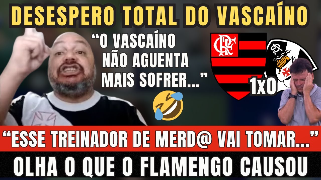 VASCAÍNO ENTRA EM DESESPERO. 