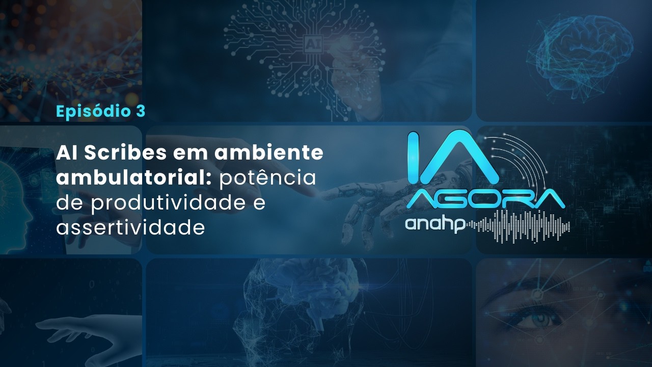 IA Agora Anahp | Ep 3–AI Scribes em ambiente ambulatorial: potência de produtividade e assertividade