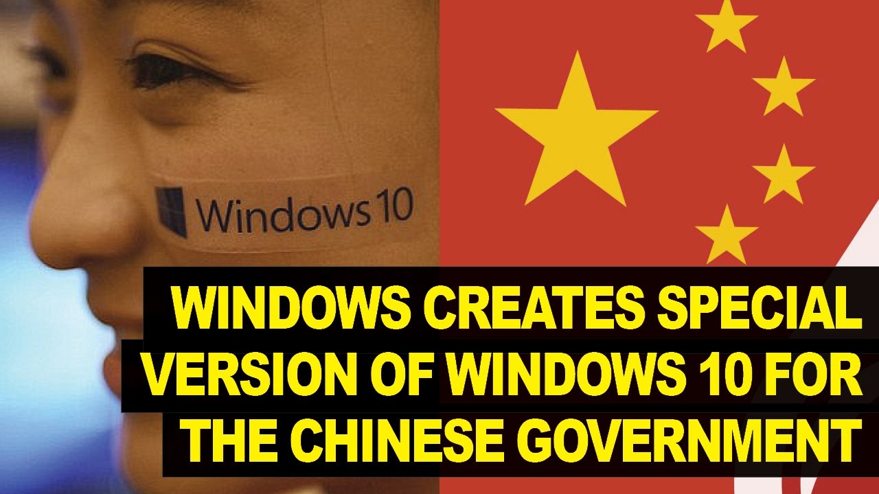 Microsoft Builds MYSTERIOUS Version Of Windows 10 For Chinese Government