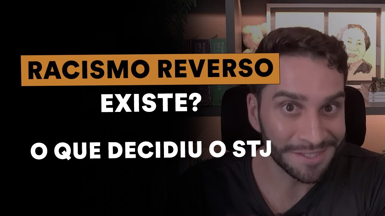 O STJ est&aacute; certo sobre Racismo Reverso? Entenda a decis&atilde;o e seus efeitos