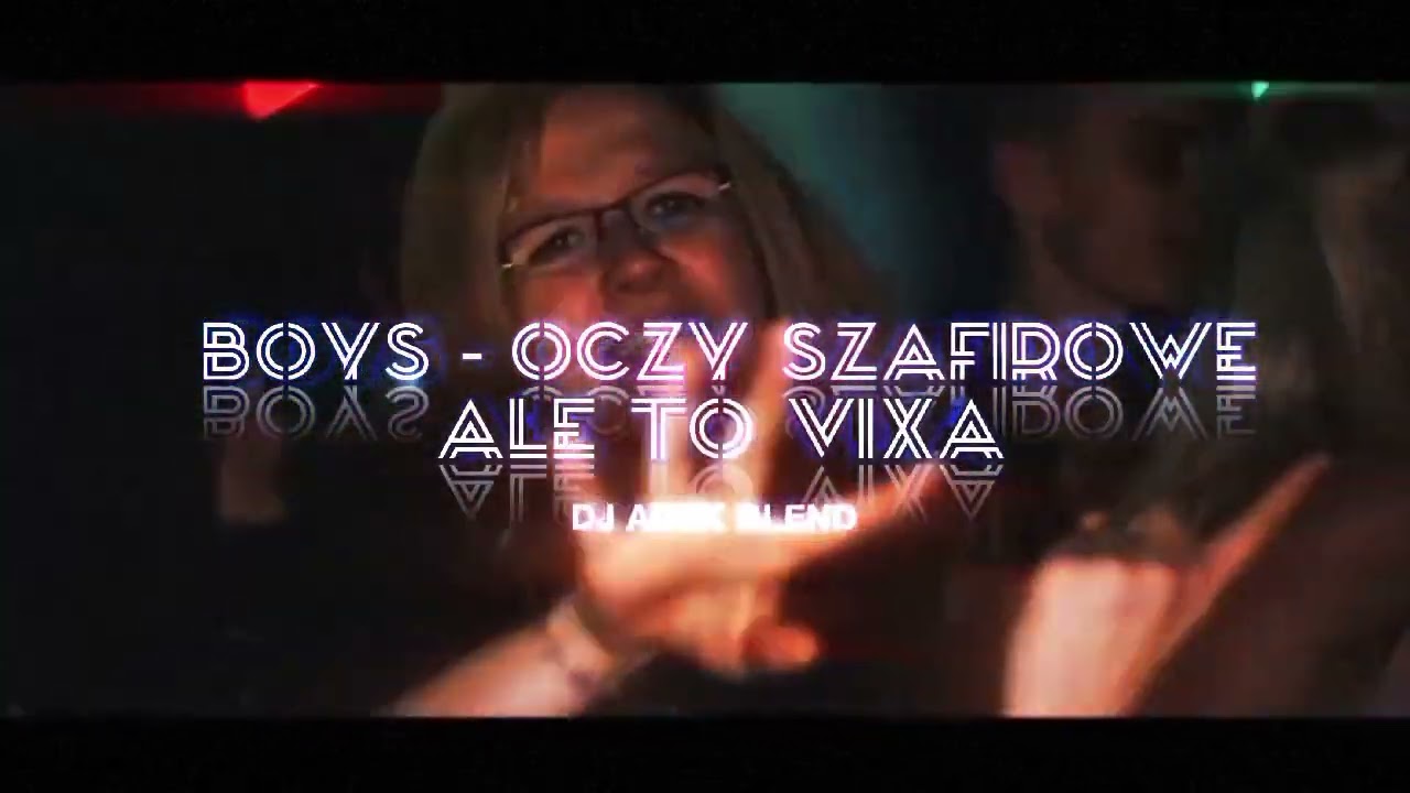 BOYS - OCZY SZAFIROWE ALE TO VIXA ( DJ ADEK )