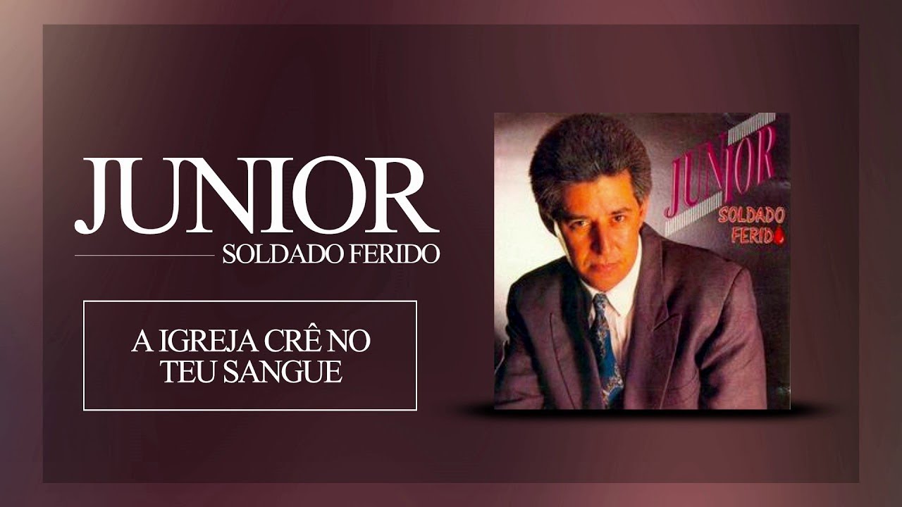 Junior - A Igreja Cr&ecirc; no Teu Sangue [ &Aacute;UDIO OFICIAL ]