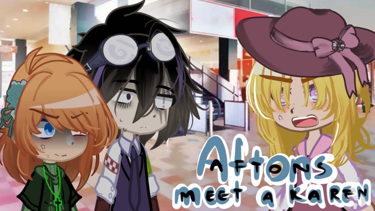 The Aftons meets a Karen /fnaf / kirito0198