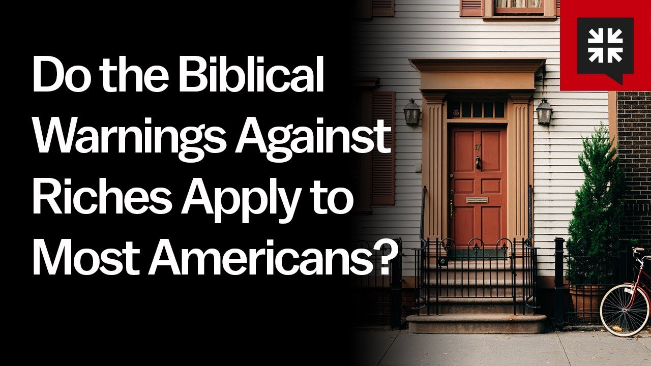 Do the Biblical Warnings Against Riches Apply to Most Americans?