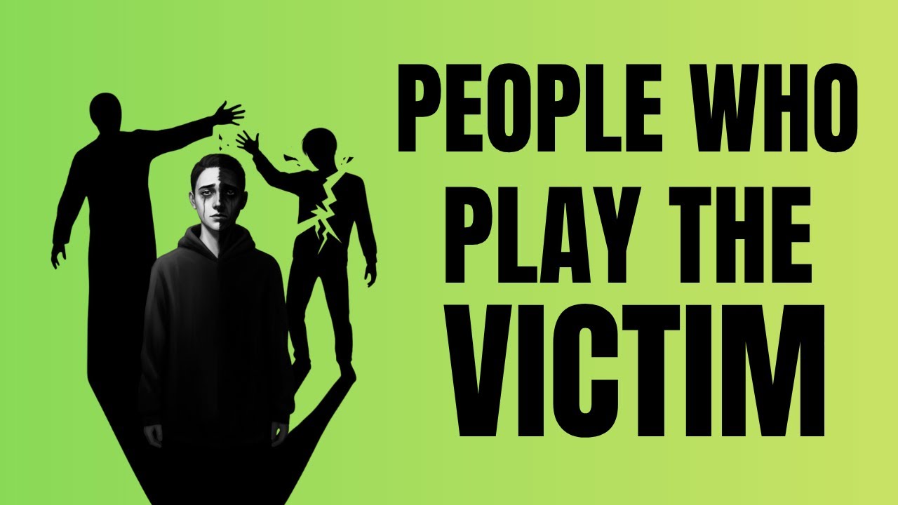 The Psychology of People Who Play the Victim