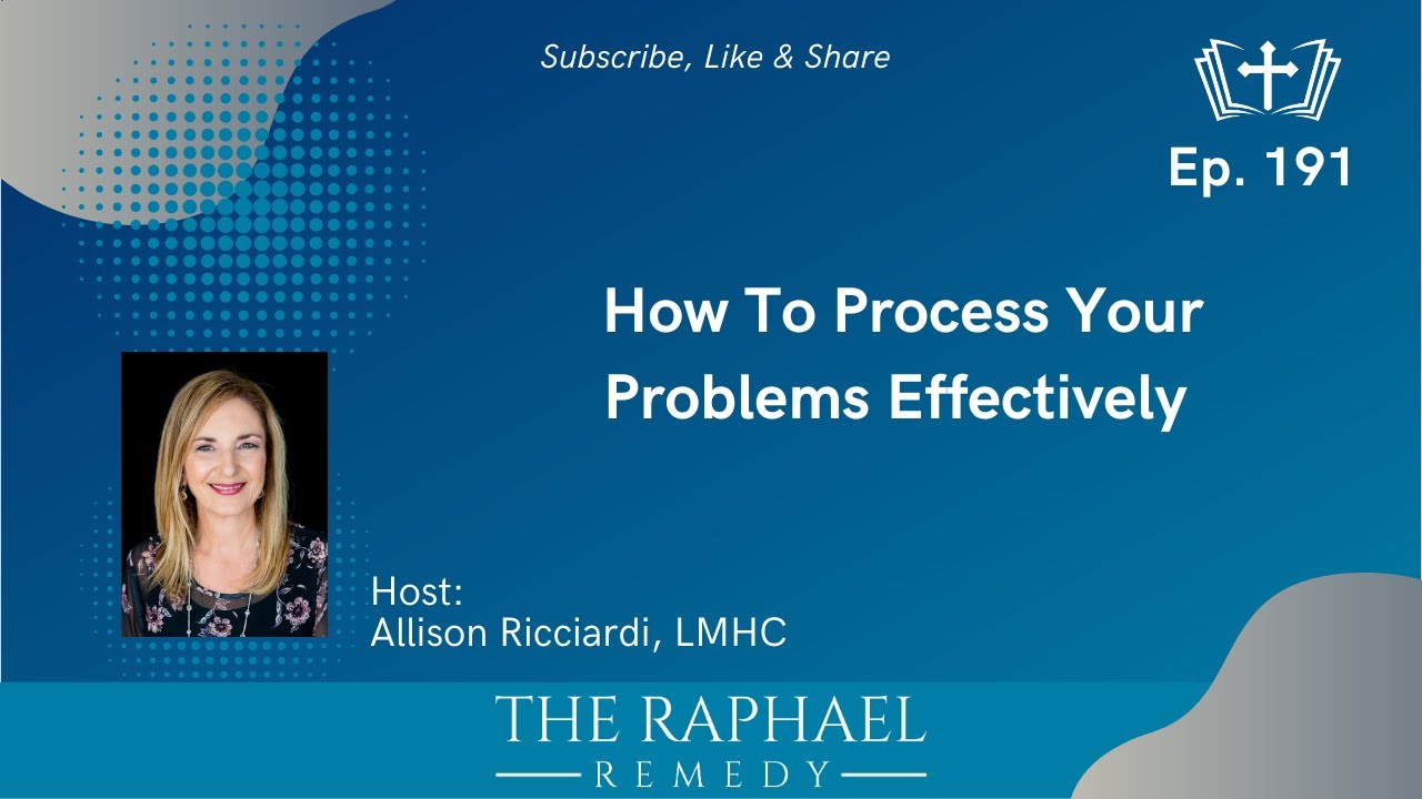 Ep. 191 How To Process Your Problems Effectively
