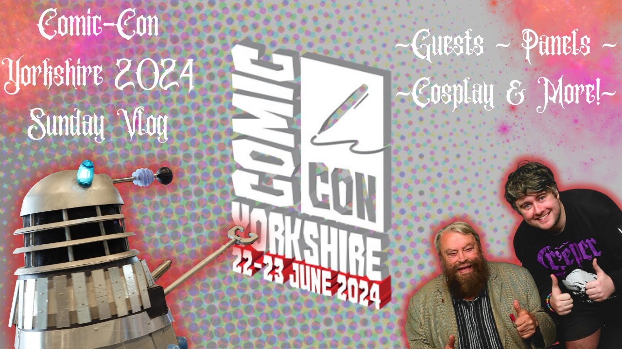 Comic Con Yorkshire 2024 Sunday Vlog! Brian Blessed | Ross Marquand | Cosplay and More!