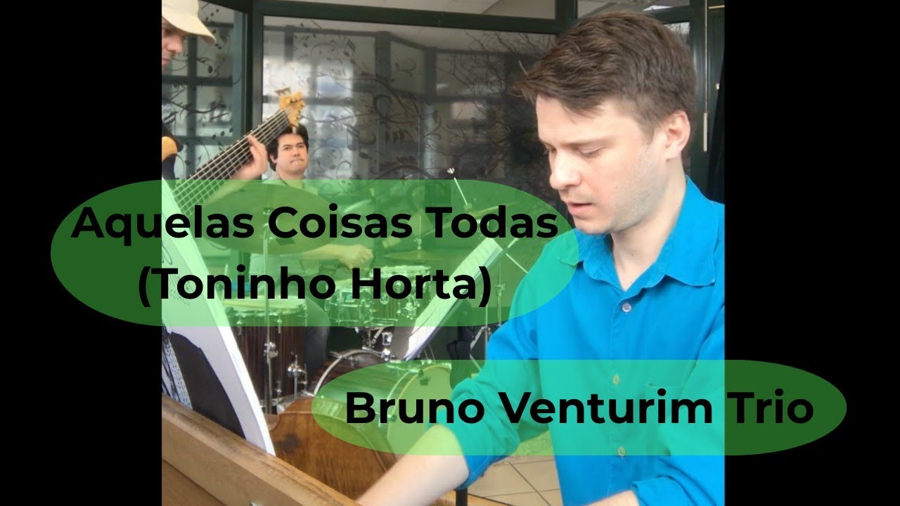 Aquelas Coisas Todas (Toninho Horta) by Bruno Venturim Trio