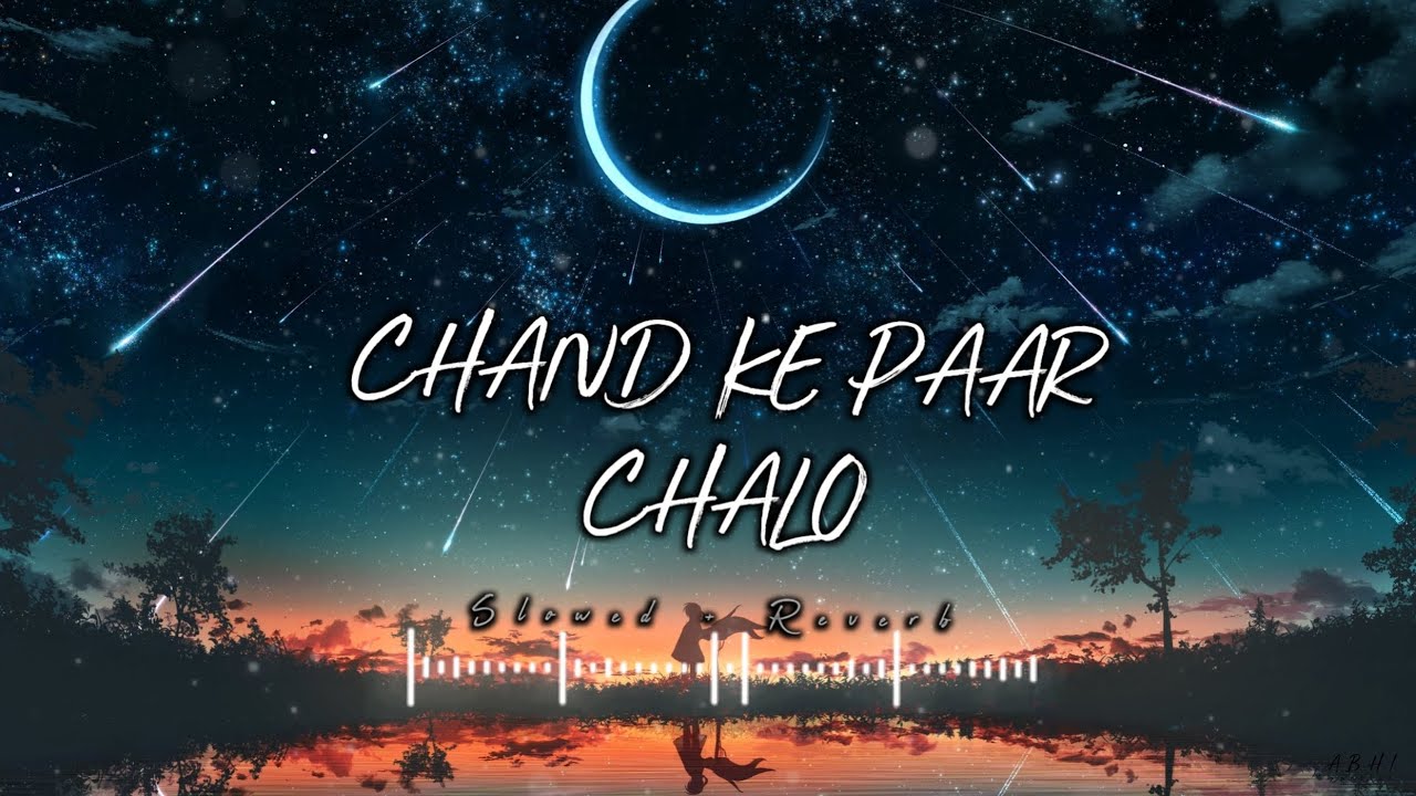 Chand Ke Paar Chalo |I [Slowed + Reverb] |LoFi | ABHI