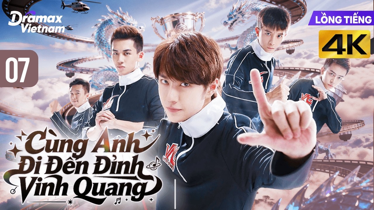 【Lồng Tiếng】Cùng Anh Đi Đến Đỉnh Vinh Quang l Tập 07 l Phim Tình Cảm Tâm Lý Trung Quốc Hay