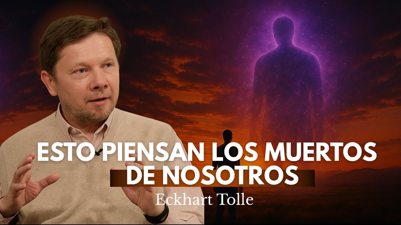 ECKHART TOLLE : LOS MUERTOS ESTÁN VIVOS y ESTÁN HACIENDO ESTO AHORA MISMO/VIDA DESPUÉS de la MUERTE