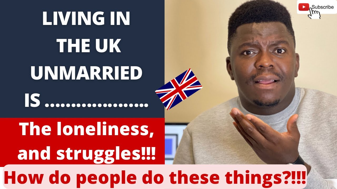 Living in the UK UNMARRIED is ………. | The loneliness, boredom and struggles | UNFILTERED OPINION