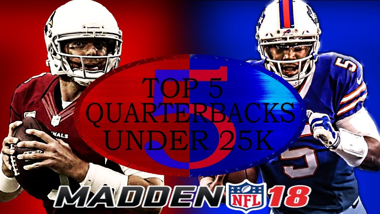 TOP 5 QUARTERBACKS UNDER 25K! MADDEN 18 ULTIMATE TEAM