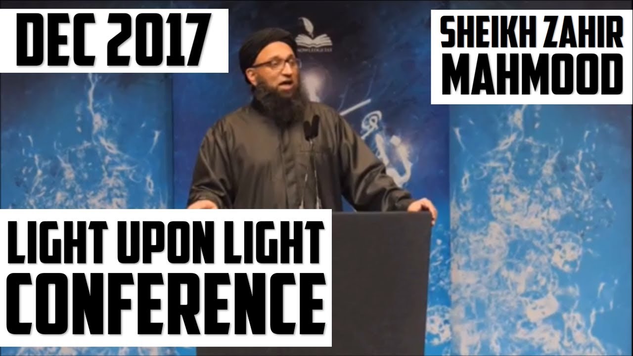 Sheikh Zahir Mahmood | LIGHT UPON LIGHT CONFERENCE | DEC 2017
