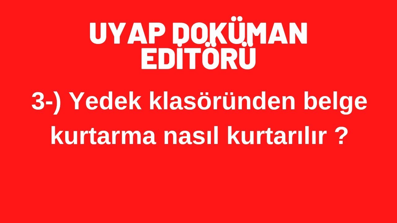 3-UYAP Dok&uuml;man Edit&ouml;r&uuml; Yedek Klas&ouml;r&uuml;nden Belge Kurtarma nasıl yapılır