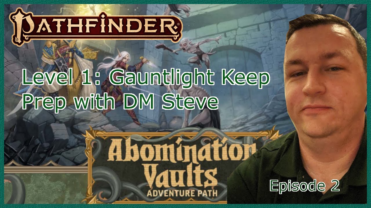 Abomination Vaults GM Prep Episode 002: Dungeon Level 1 (Gauntlight Keep)