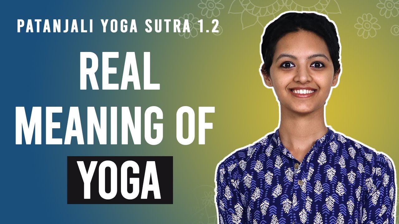 Patanjali Yoga Sutra 1.2 - What Is Yoga? The Real Definition | Anvita Dixit