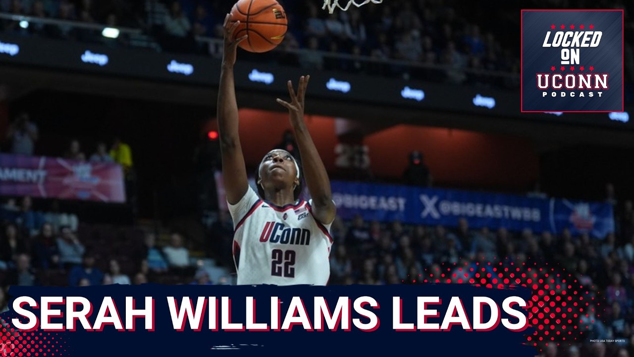 DOMINANCE: UConn Women and Serah Williams SMASH Georgetown w/Relentless Defense & Tournament Focus