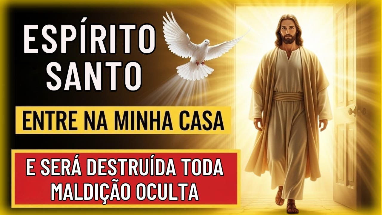 ESPÍRITO SANTO, LIMPE MEU LAR E QUEBRE TODA MALDIÇÃO ESPIRITUAL | ORAÇÃO PODEROSA DE PROTEÇÃO