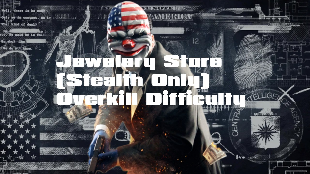 Payday 2 Jewelry Store - Stealth | OVERKILL difficulty.