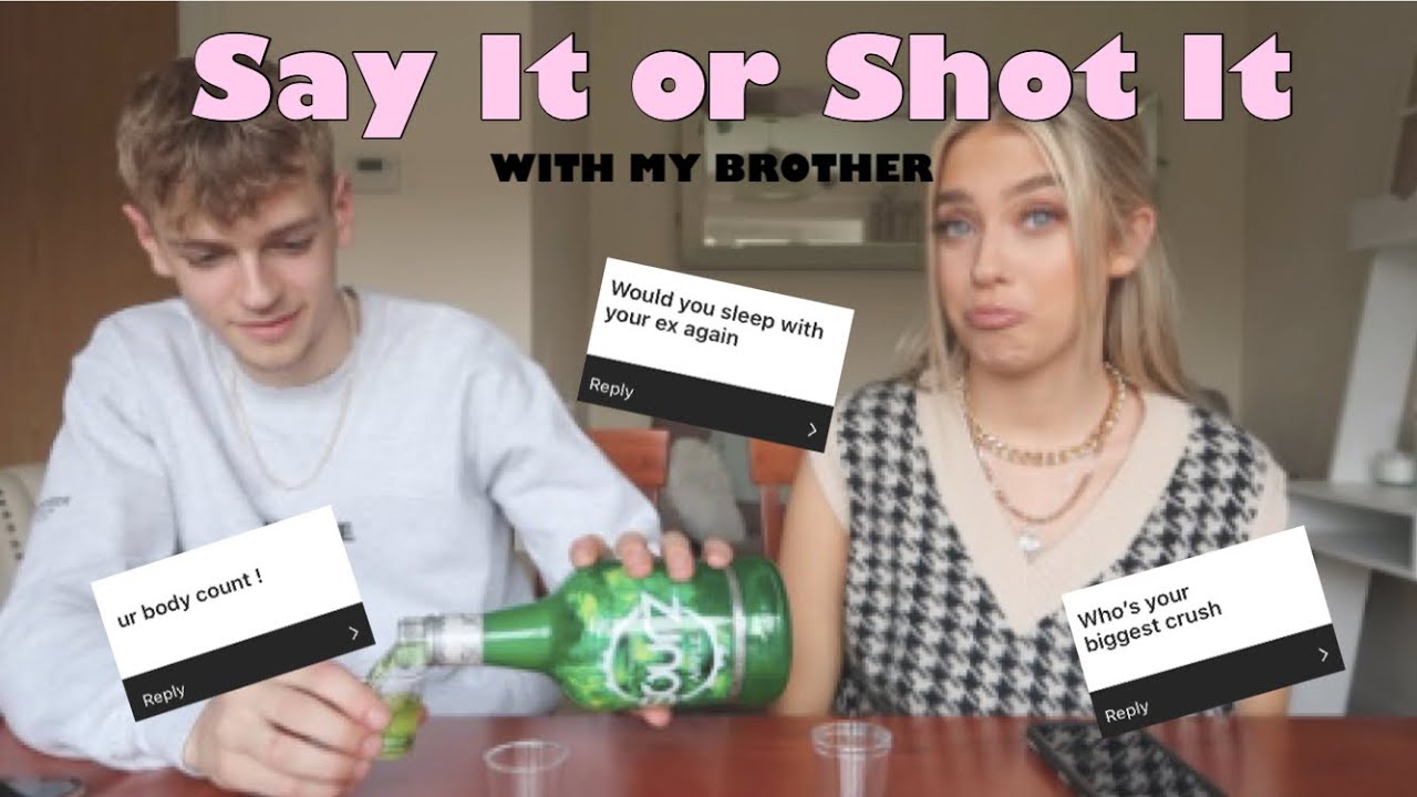 SAY IT OR SHOT IT WITH MY BROTHER | MESSY VIDEO & SPILLING SOME TEA