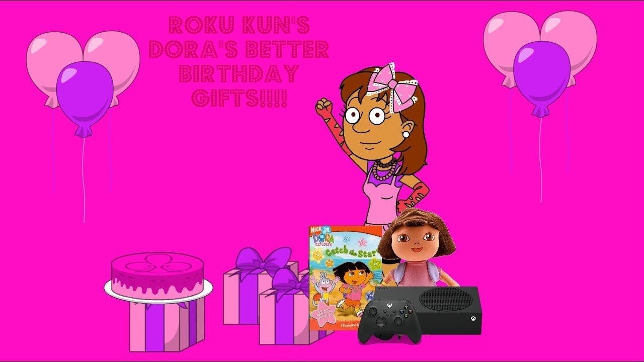 Roku Kun's Dora s Better Birthday Gifts