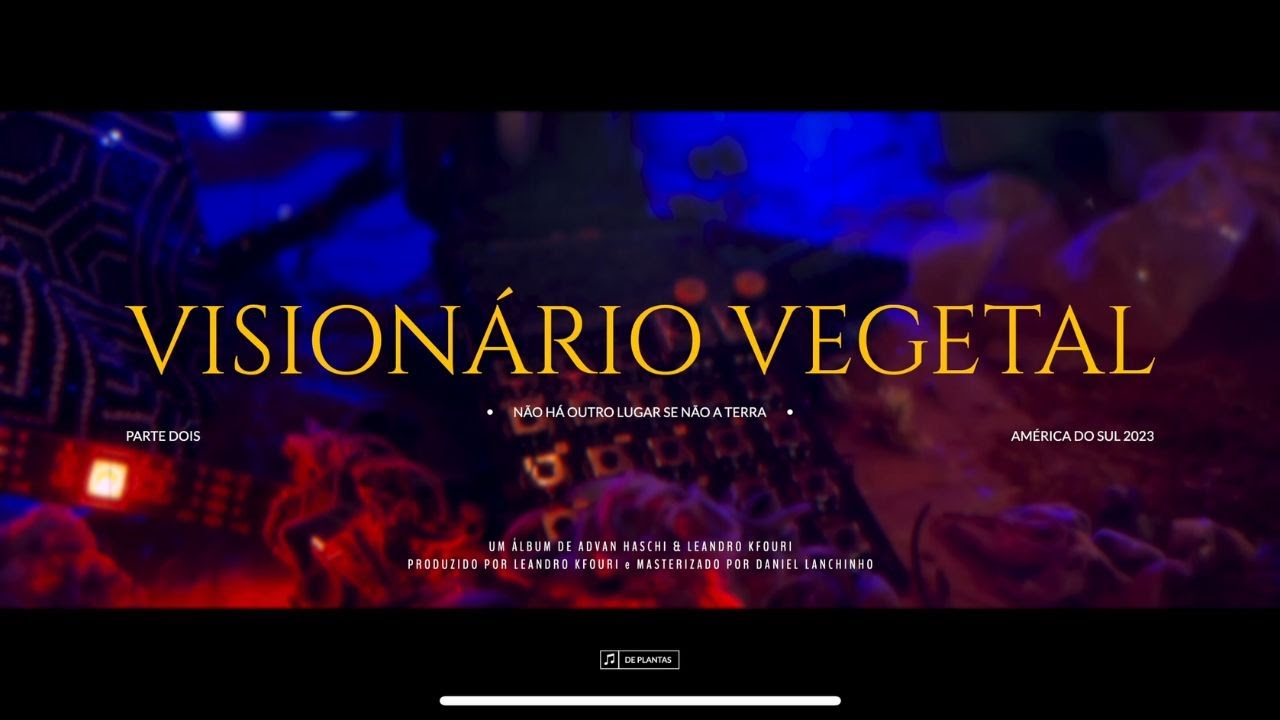 Visionário Vegetal II - Não há outro lugar senão a Terra - Advan Haschi & Leandro Kfouri