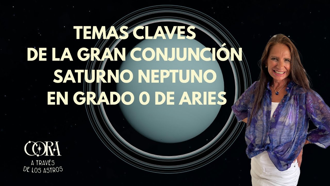 Temas claves de la gran Conjunción Saturno Neptuno en Aries