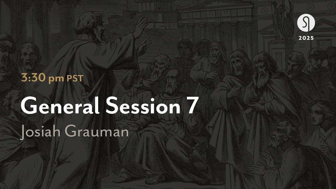 General Session 7: Sovereignty and Salvation - Josiah Grauman