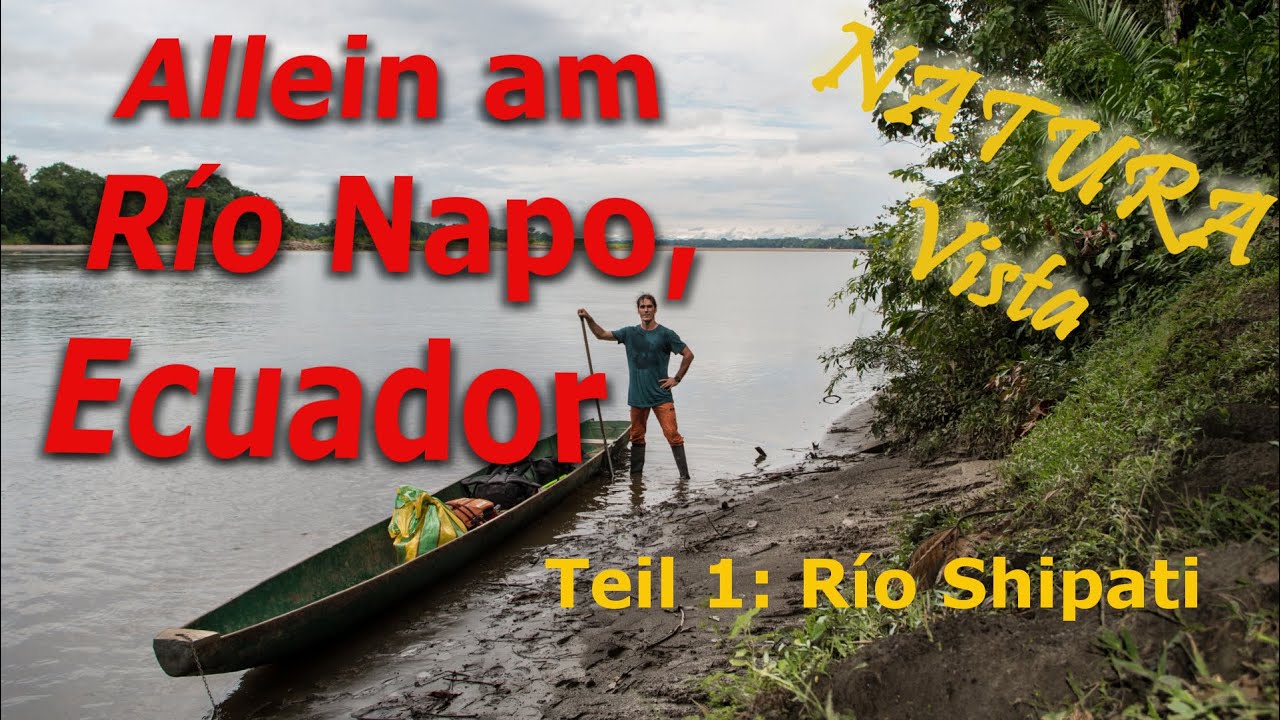 Allein am R&iacute;o Napo, Ecuador, Teil 1 R&iacute;o Shipati
