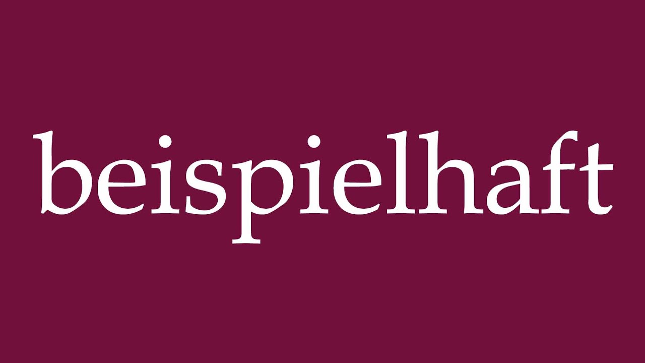 How to Pronounce ''beispielhaft'' (exemplary) Correctly in German