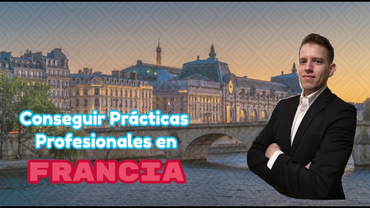 CÓMO CONSEGUIR tus PRACTICAS PROFESIONALES en FRANCIA