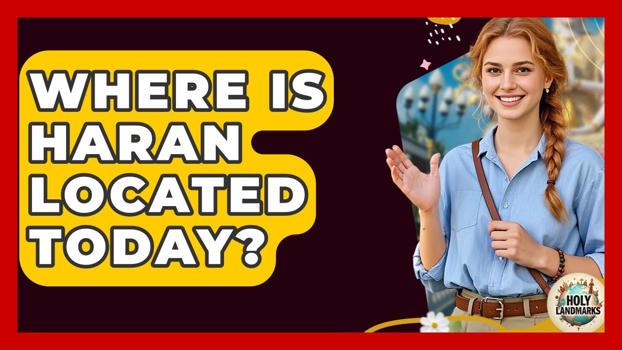 Where Is Haran Located Today? - Holy Landmarks