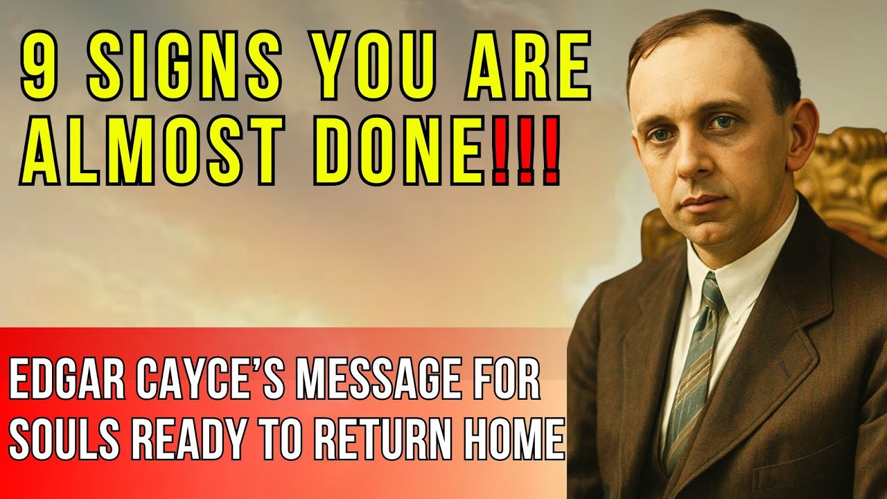 Edgar Cayce: 9 Signs That You Are Completing Your Earthly Life