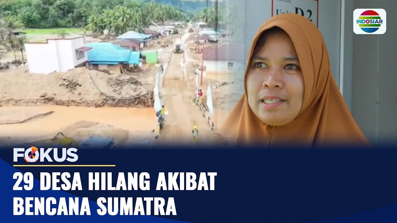 29 Desa Hilang Akibat Bencana Sumatra | Fokus