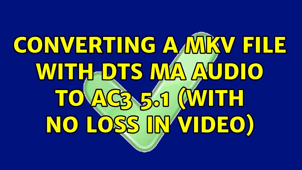 Converting a MKV file with DTS MA audio to AC3 5.1 (With no loss in video)