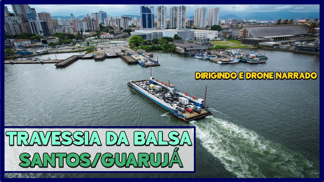 TRAVESSIA DA BALSA ENTRE SANTOS A GUARUJÁ (COM NARRAÇÃO)