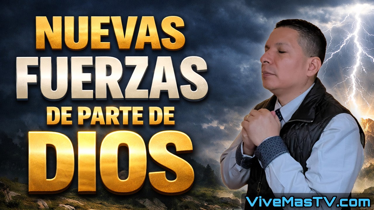 Nuevas Fuerzas 🔥 de Parte de Dios