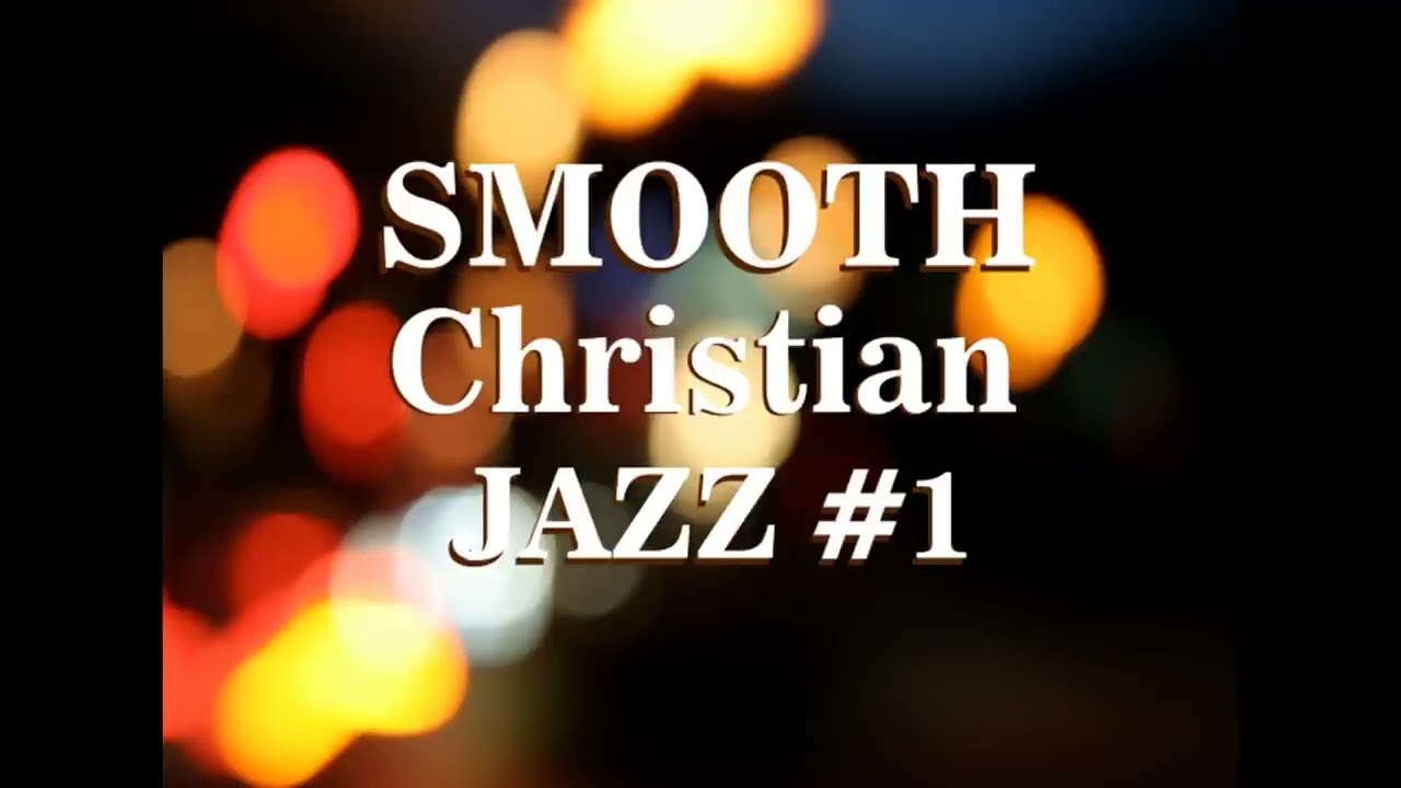 Best Christian Jazz Songs - Christian Jazz Music Channel