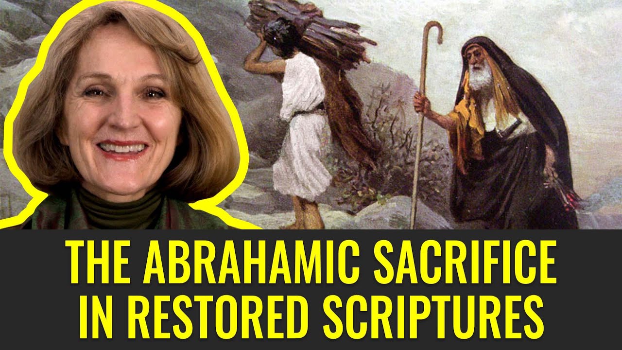 The Abrahamic Sacrifice in Restored Scripture (Week 8, Part 6/6) Genesis 18-23 | Feb 14–Feb 20