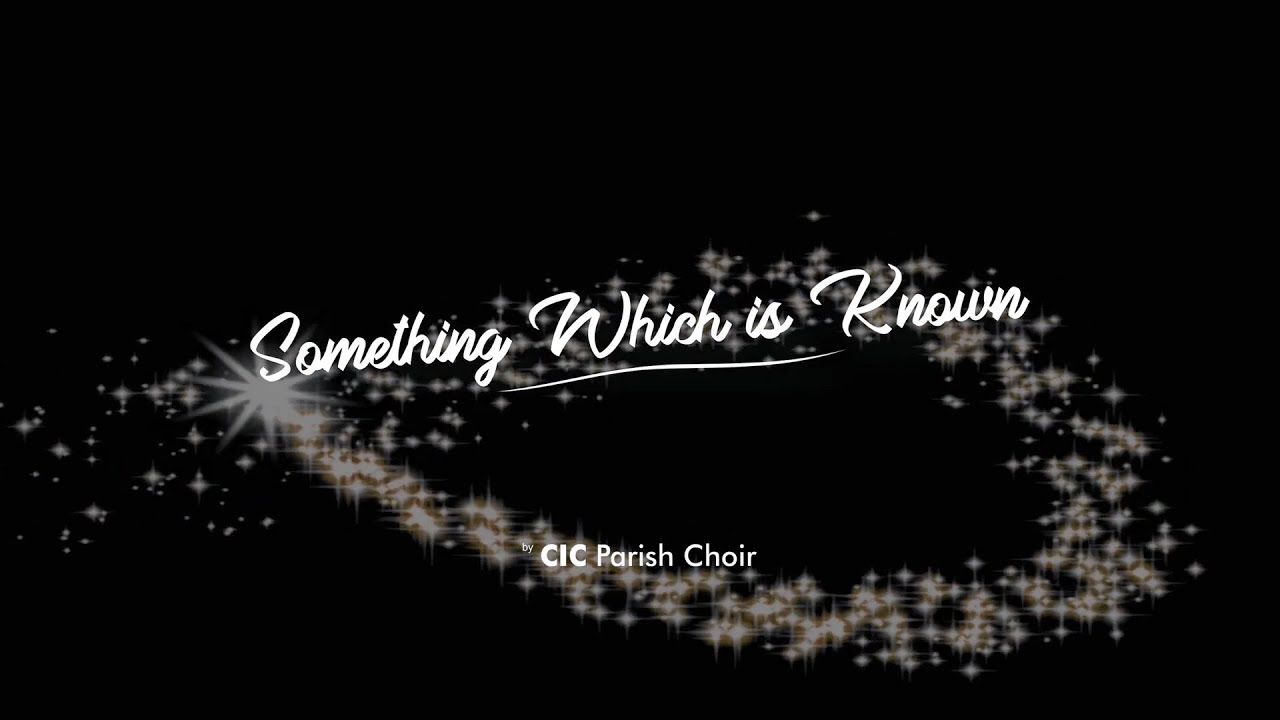 CIC Parish Choir - Something Which is Known