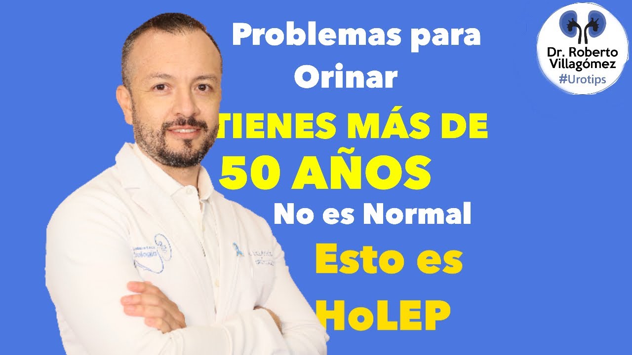 ¿Orinas con esfuerzo o chorrito débil? Si tienes +50, esto te interesa: HOLEP 