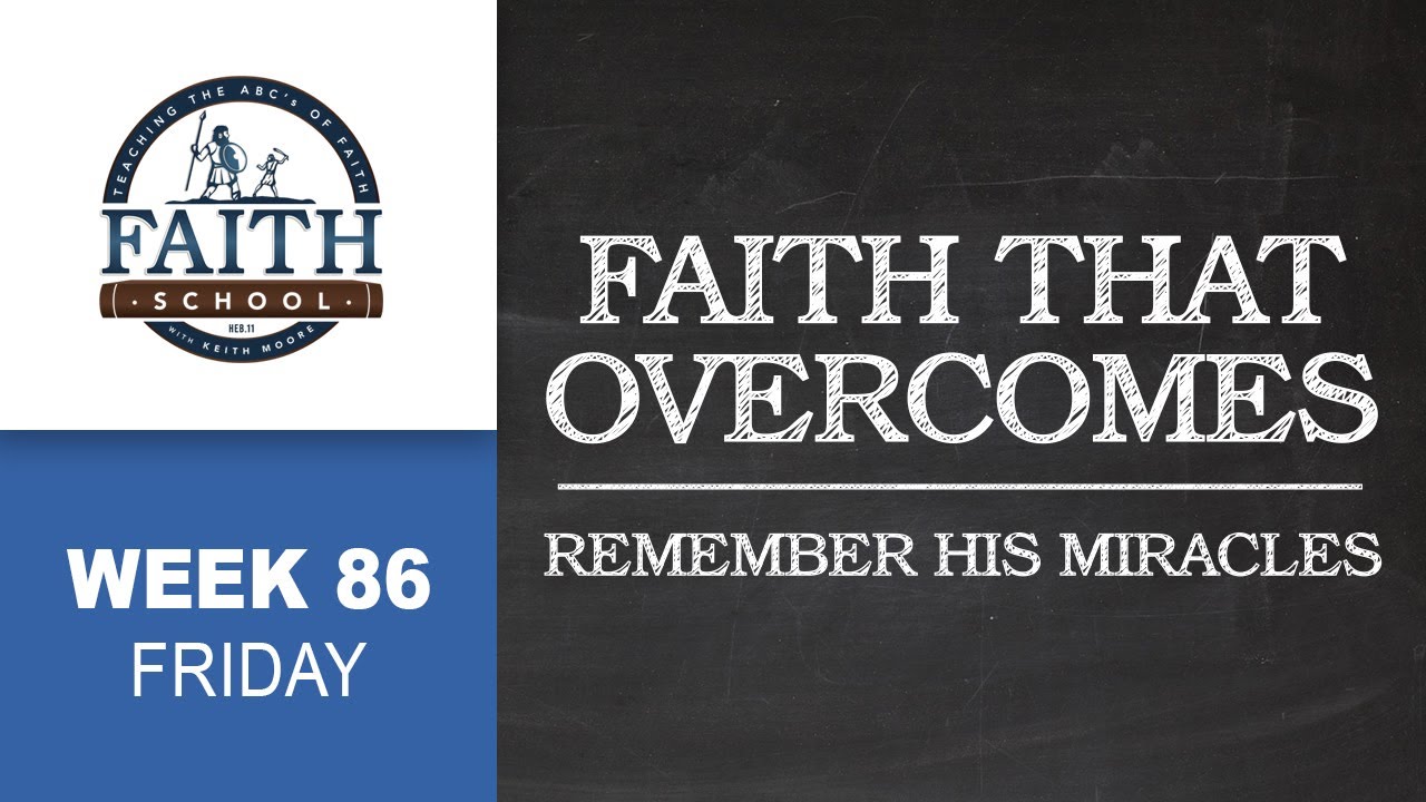 Friday - Faith That Overcomes, Remember His Miracles