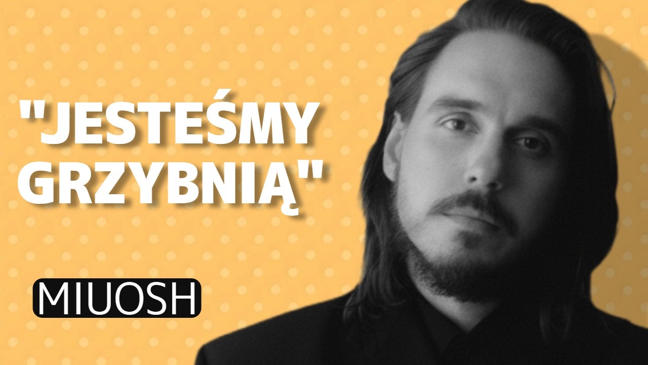 &bdquo;MROK W ŚRODKU CHOWA SIĘ BARDZO GŁĘBOKO&rdquo;- MIUOSH